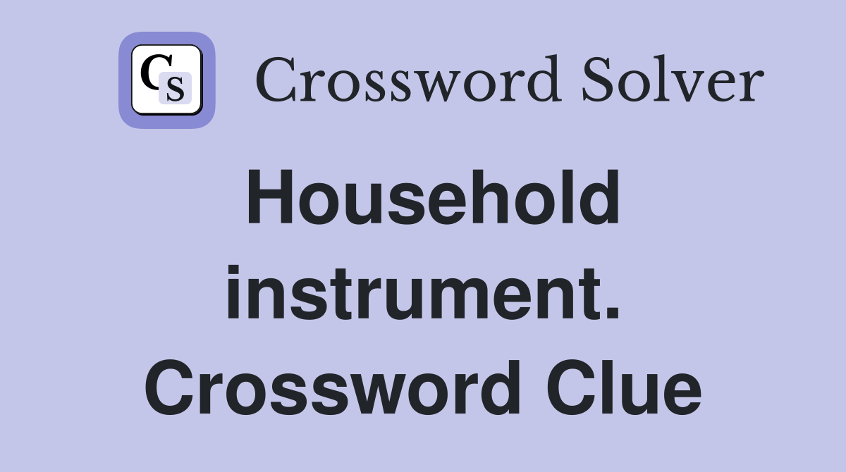 Household instrument. Crossword Clue