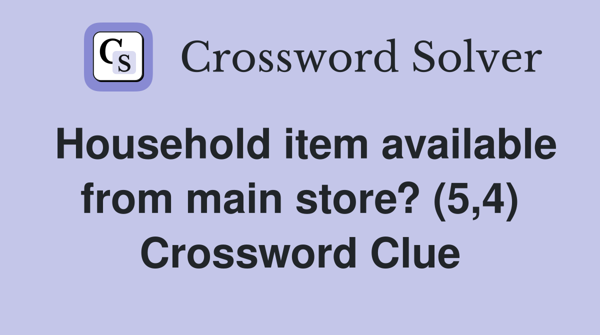 Household item available from main store? (5,4) Crossword Clue