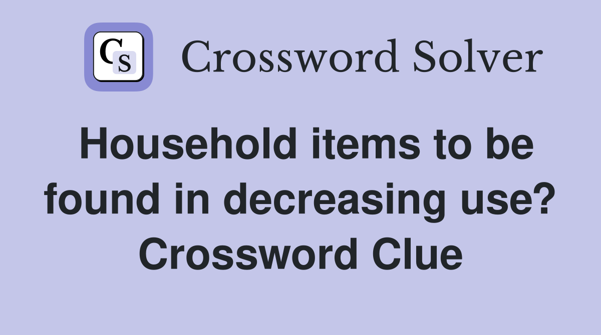Household items to be found in decreasing use? Crossword Clue