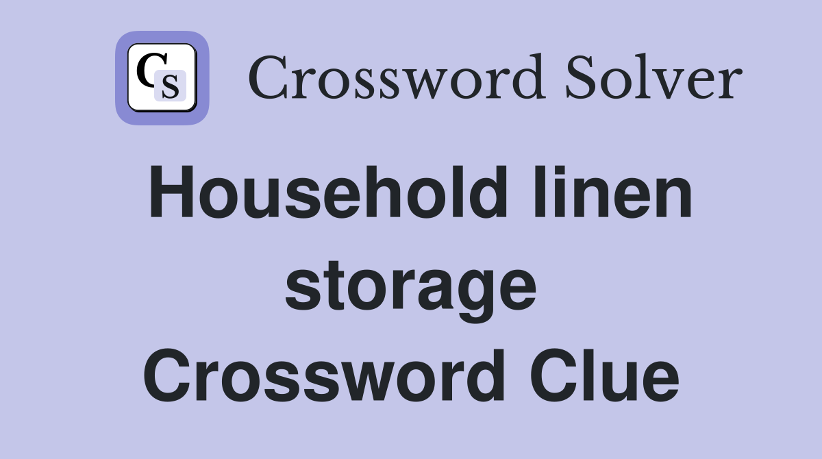 Household linen storage Crossword Clue