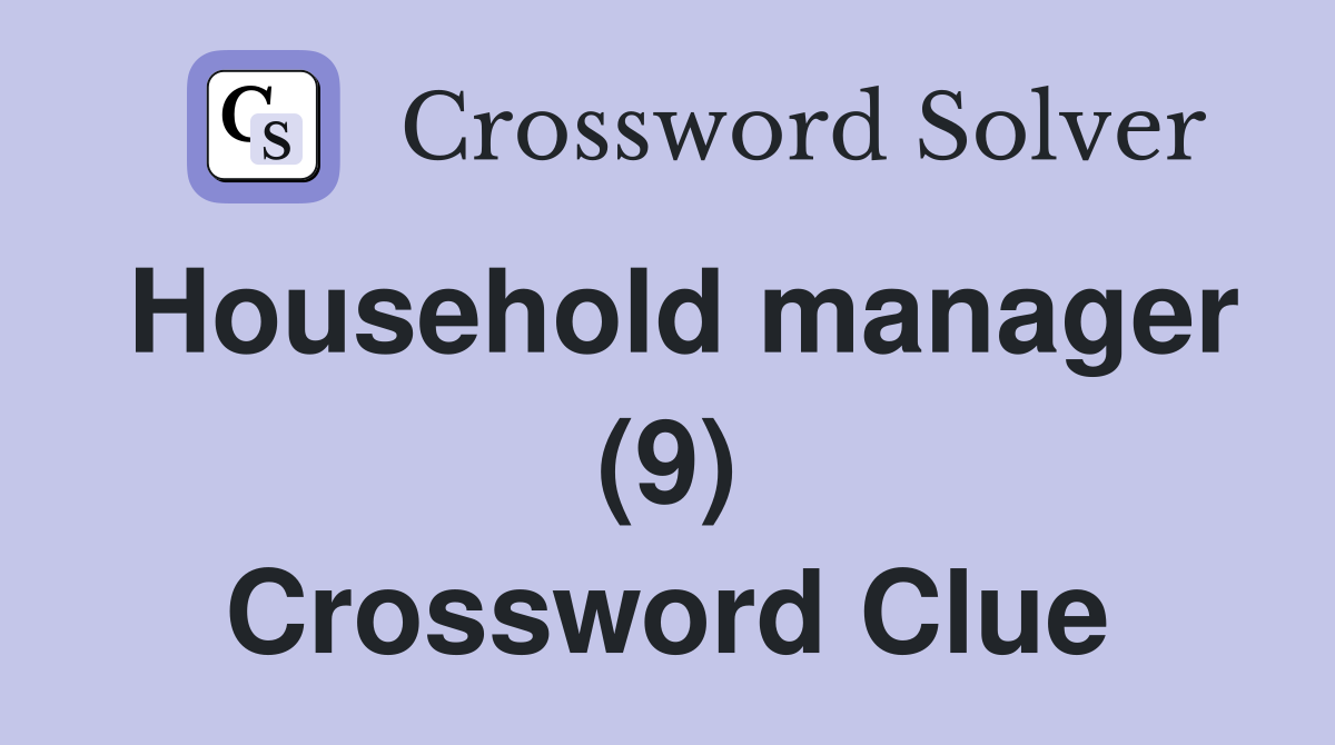 Household manager (9) Crossword Clue