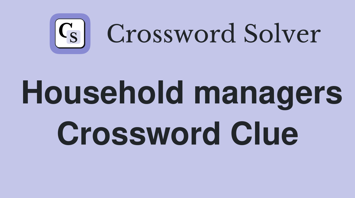 Household managers Crossword Clue
