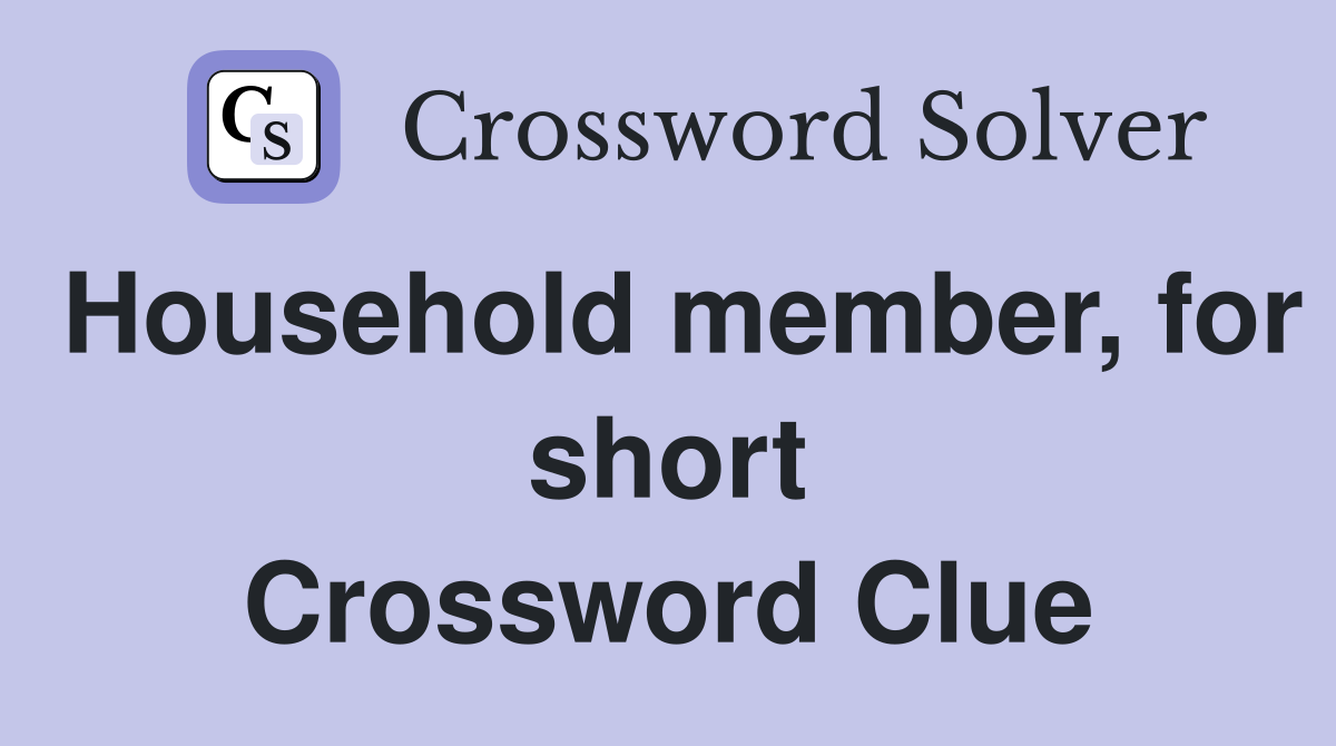 Household member, for short Crossword Clue