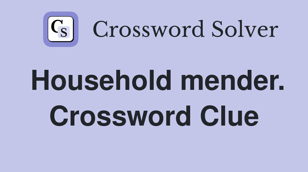 Household mender. Crossword Clue