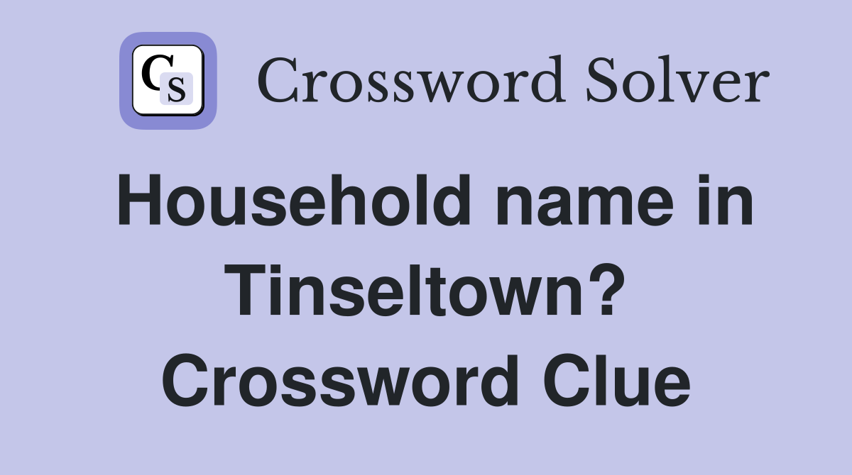 Household name in Tinseltown? Crossword Clue