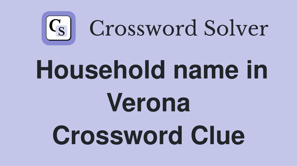Household name in Verona Crossword Clue