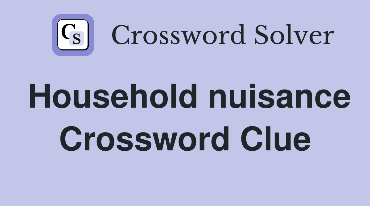 Household nuisance Crossword Clue