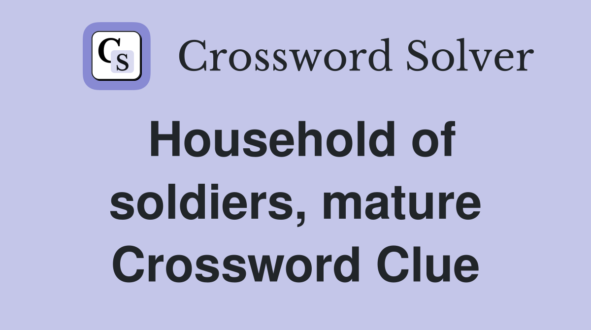 Household of soldiers, mature Crossword Clue