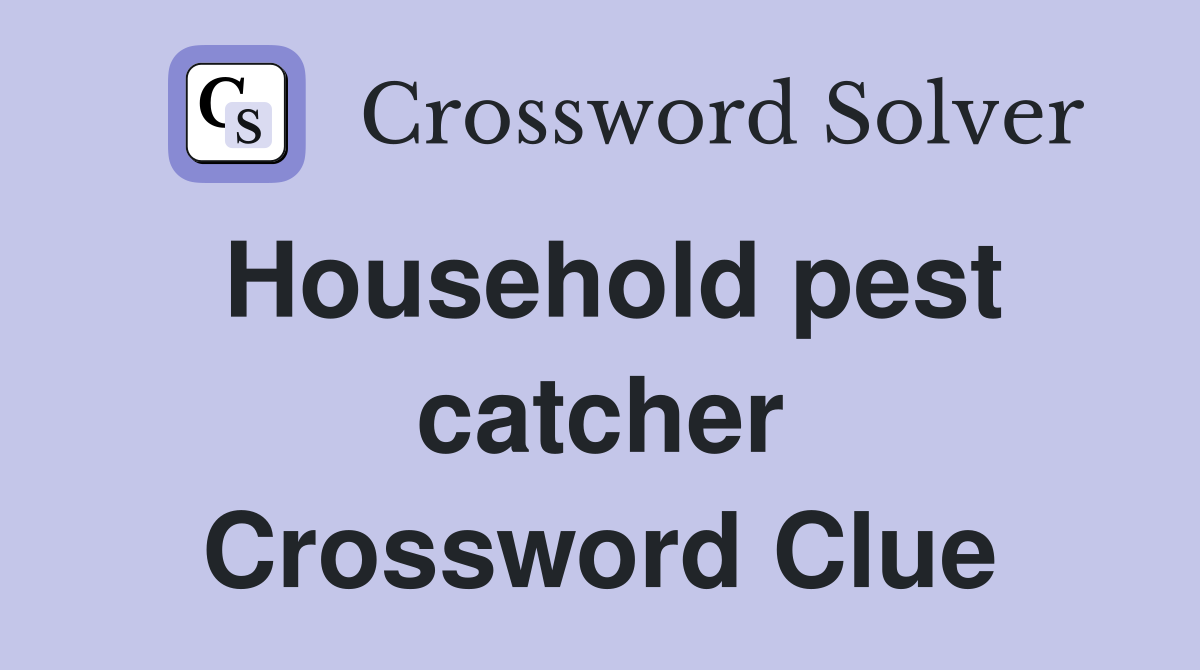 Household pest catcher Crossword Clue