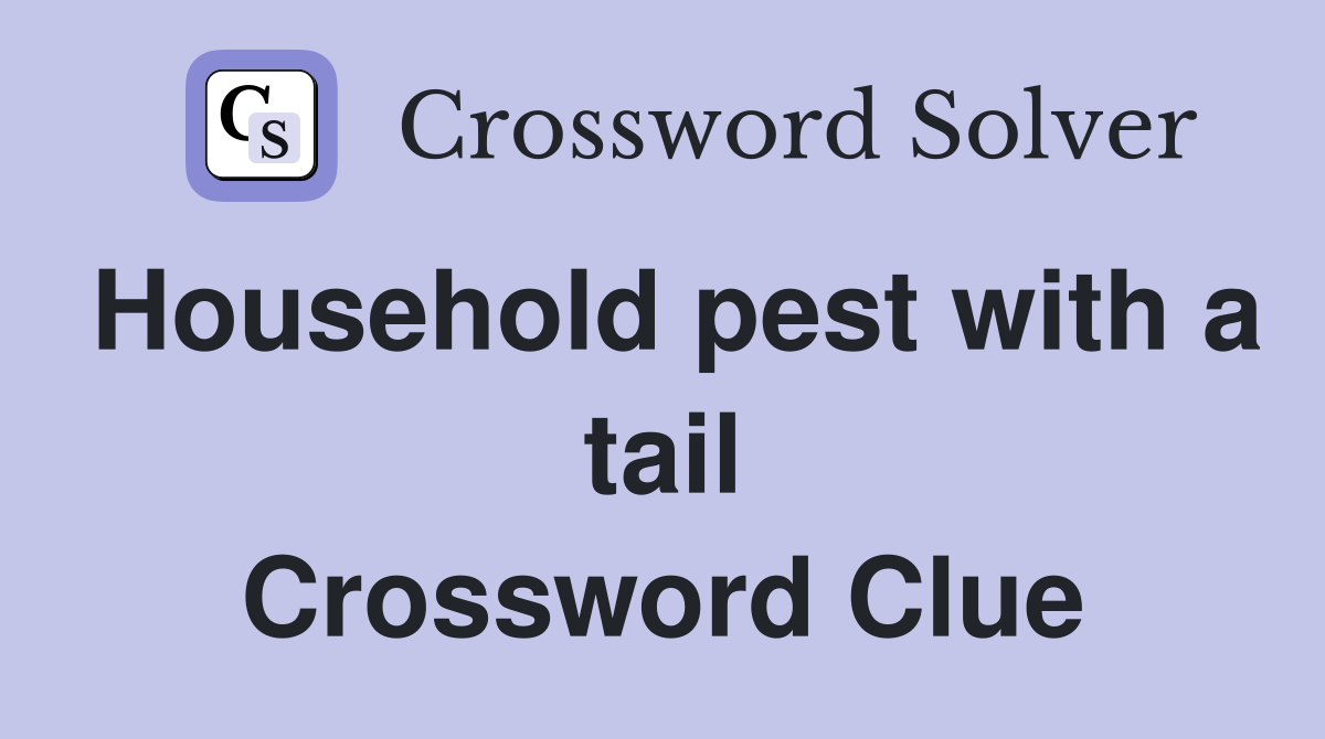 Household pest with a tail Crossword Clue