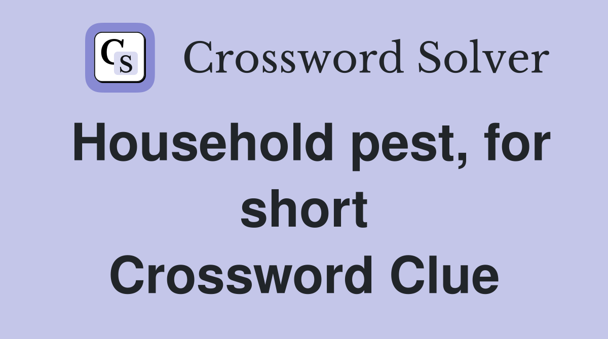 Household pest, for short Crossword Clue
