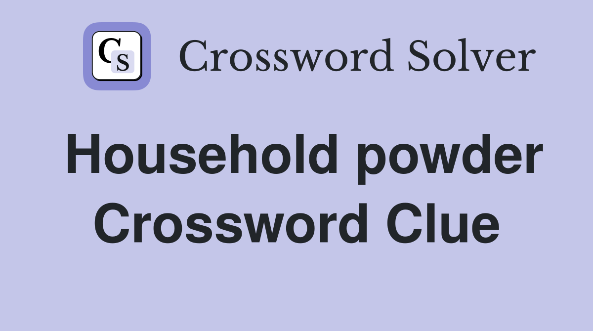 Household powder Crossword Clue