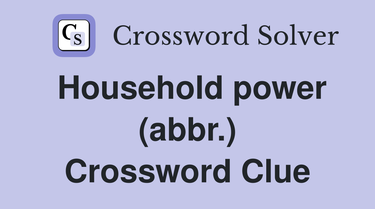 Household power (abbr.) Crossword Clue