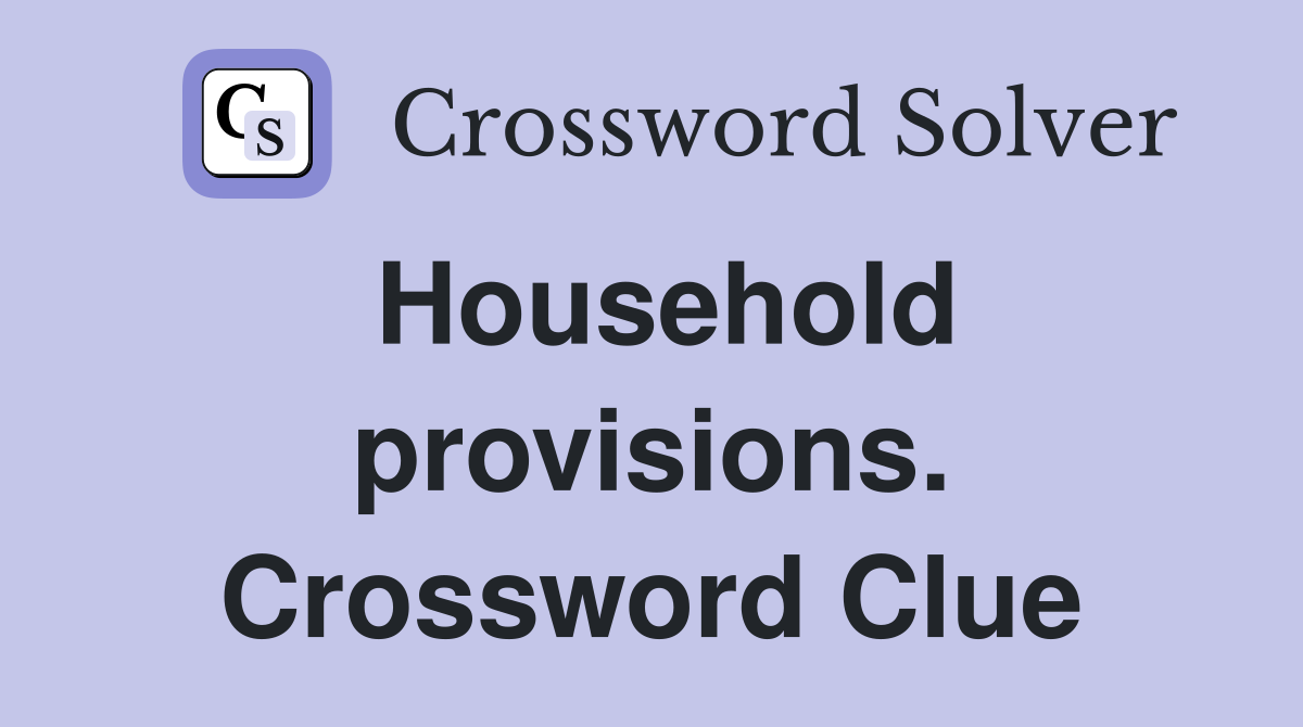 Household provisions. Crossword Clue