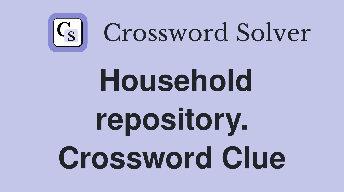 Household repository. Crossword Clue