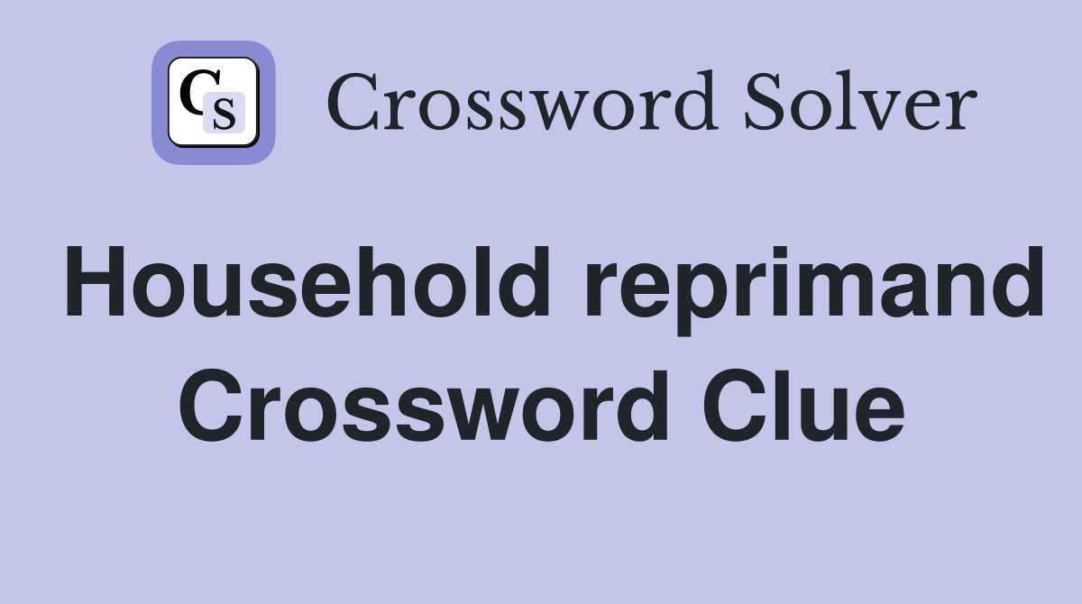 Household reprimand Crossword Clue