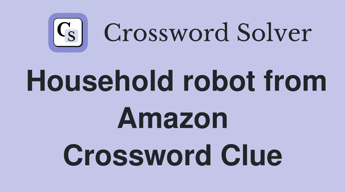 Household robot from Amazon Crossword Clue