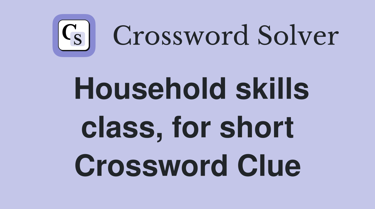 Household skills class, for short Crossword Clue