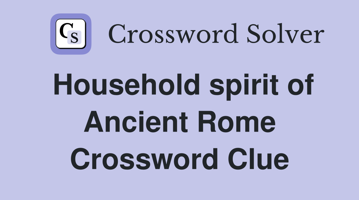 Household spirit of Ancient Rome Crossword Clue