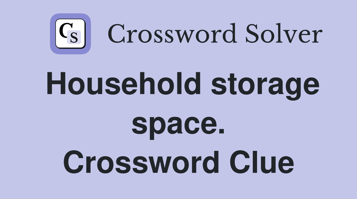 Household storage space. Crossword Clue