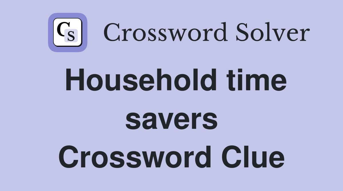 Household time savers Crossword Clue
