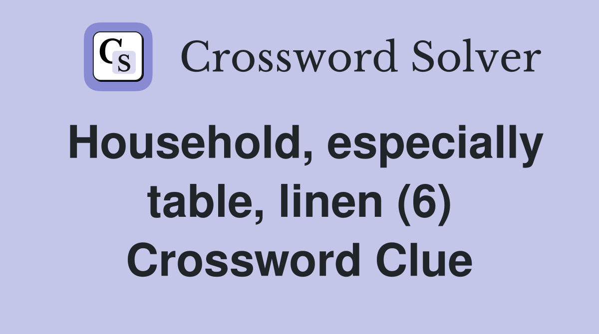 Household, especially table, linen (6) Crossword Clue