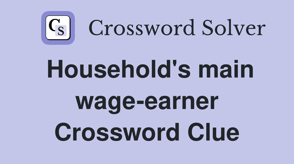 Household's main wage-earner Crossword Clue