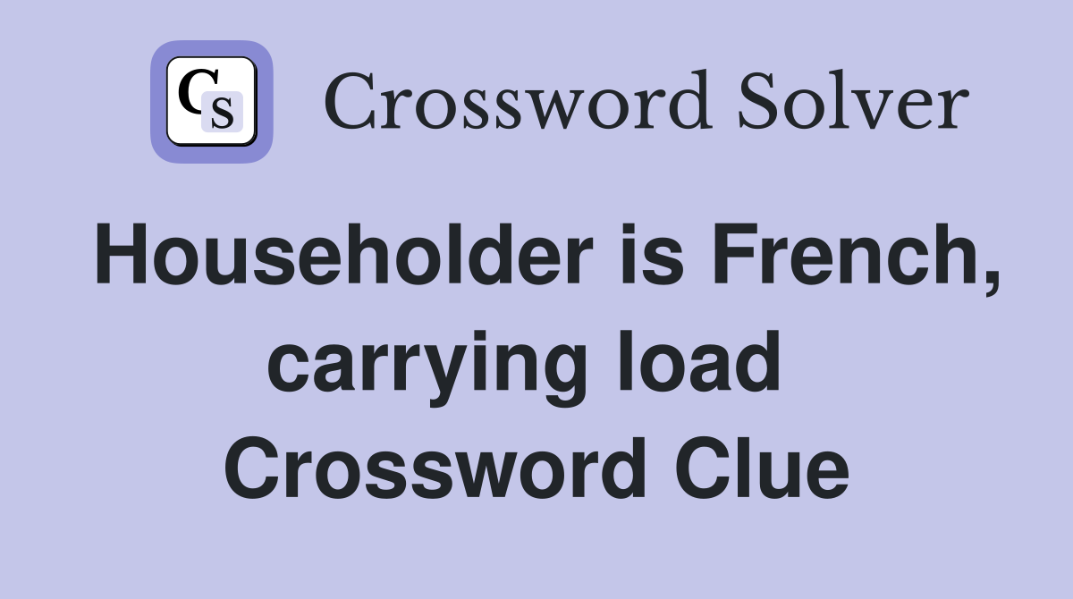 Householder is French, carrying load  Crossword Clue