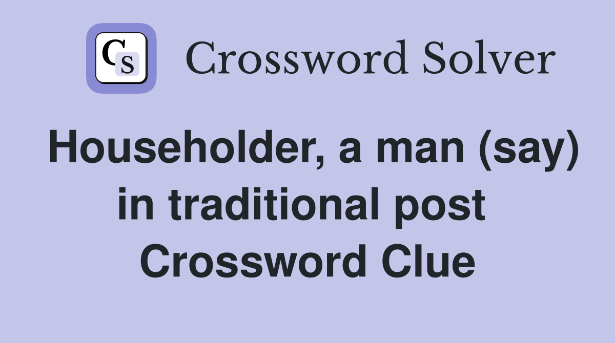 Householder, a man (say) in traditional post  Crossword Clue
