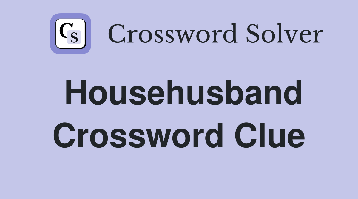 Househusband Crossword Clue