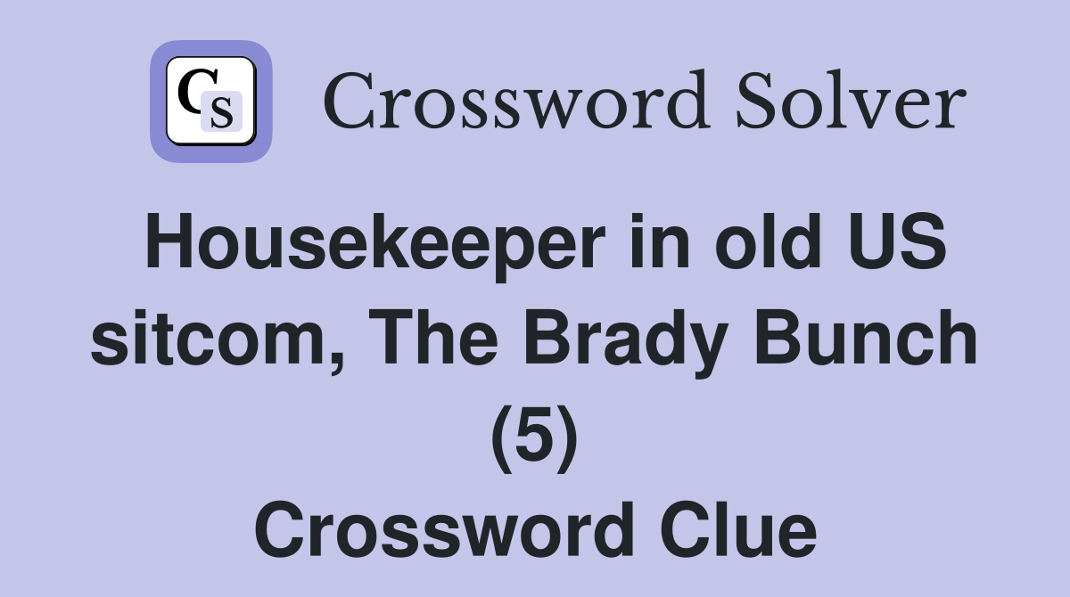 Housekeeper in old US sitcom, The Brady Bunch (5) Crossword Clue