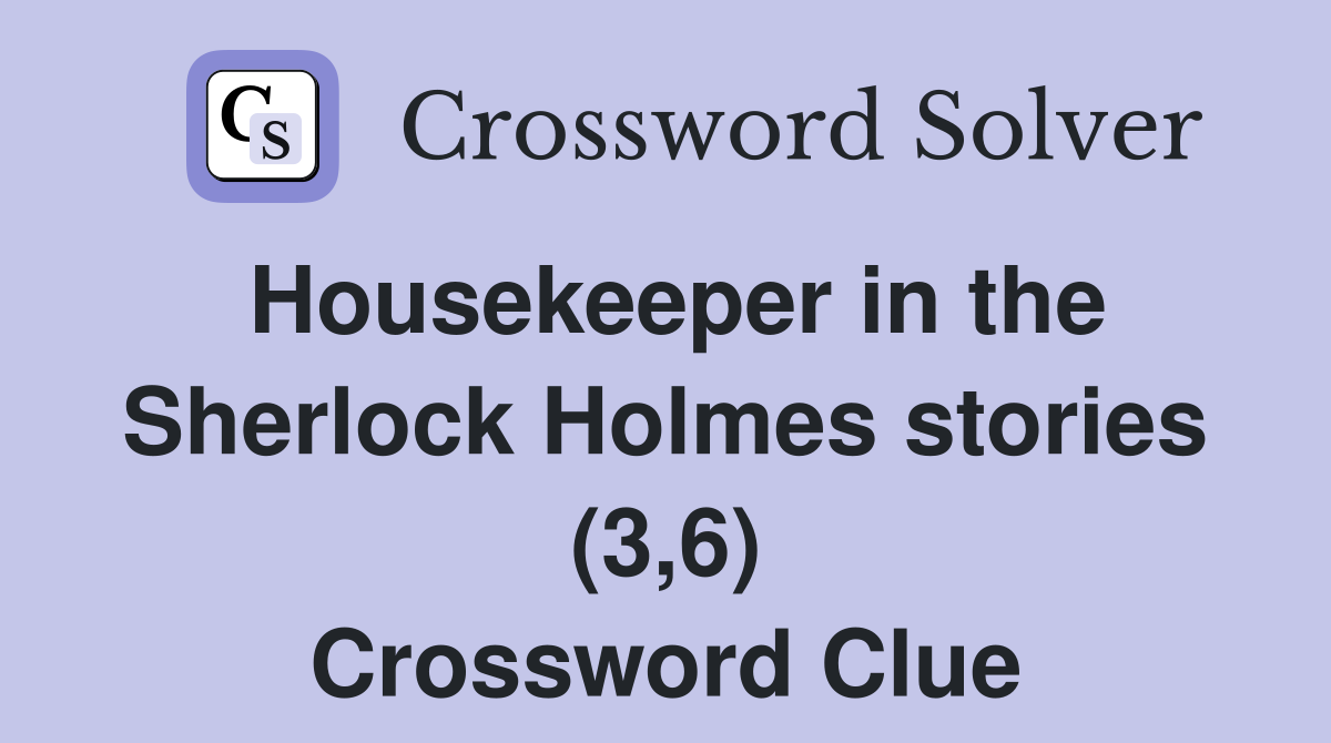 Housekeeper in the Sherlock Holmes stories (3,6) Crossword Clue