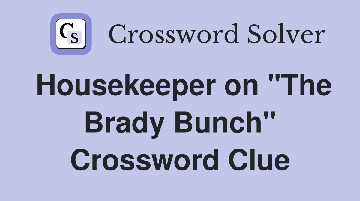 Housekeeper on "The Brady Bunch" Crossword Clue