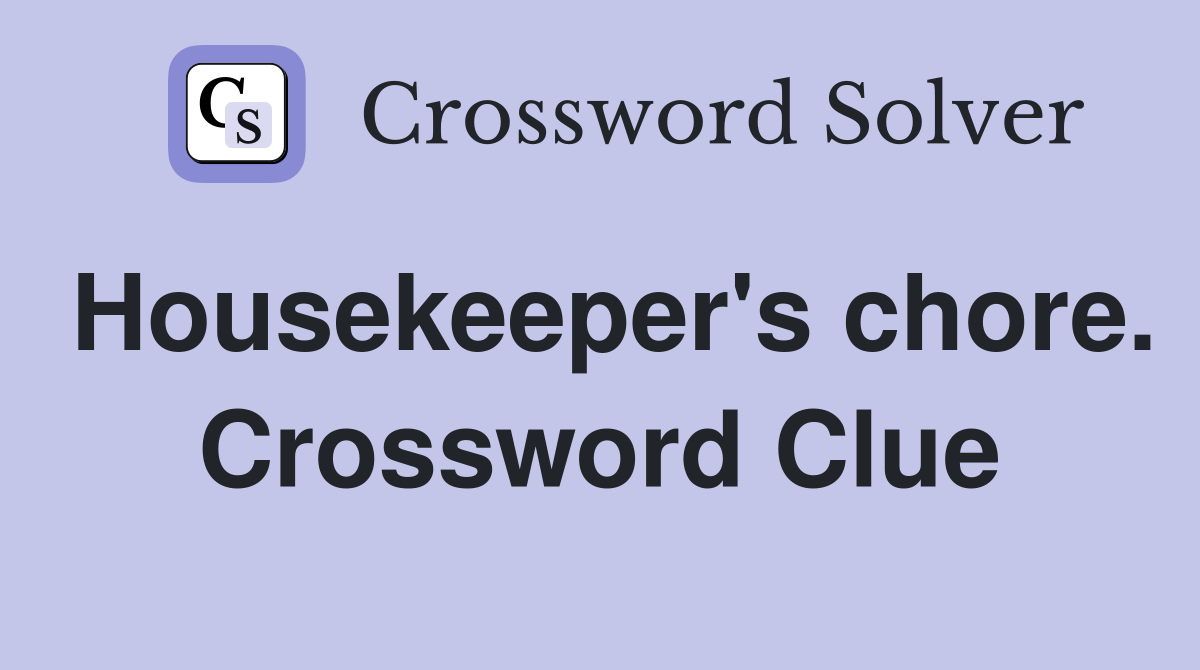 Housekeeper's chore. Crossword Clue
