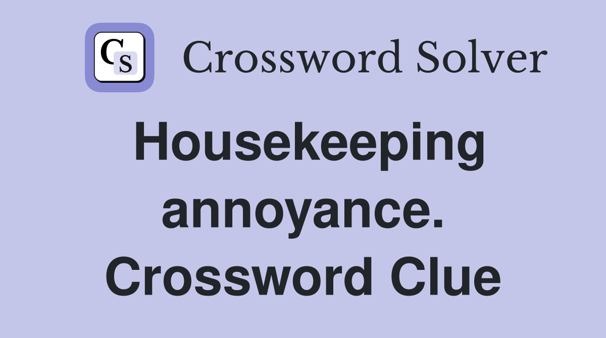 Housekeeping annoyance. Crossword Clue