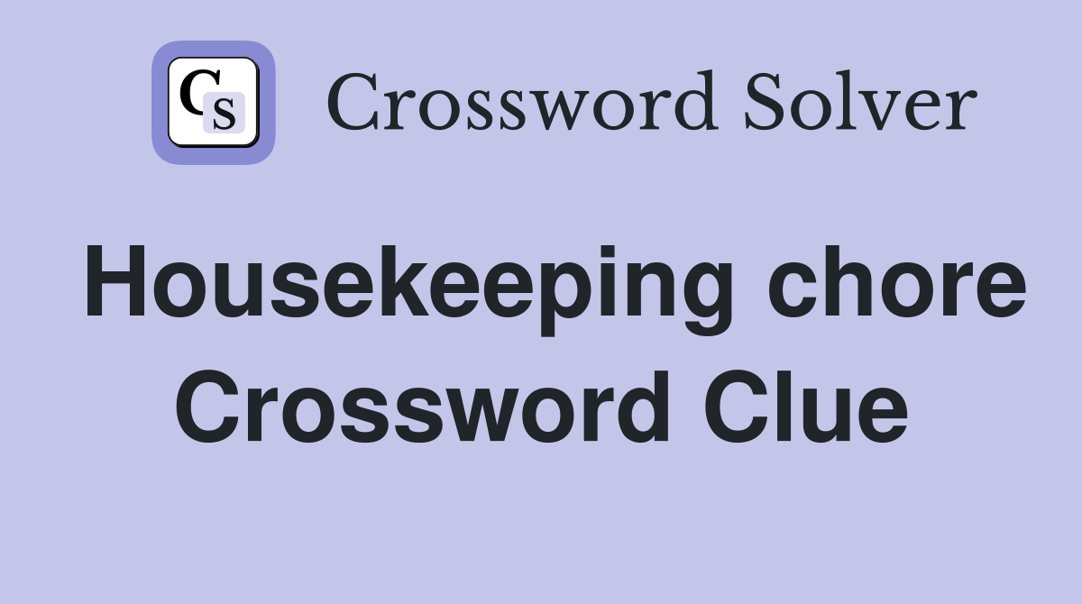 Housekeeping chore Crossword Clue