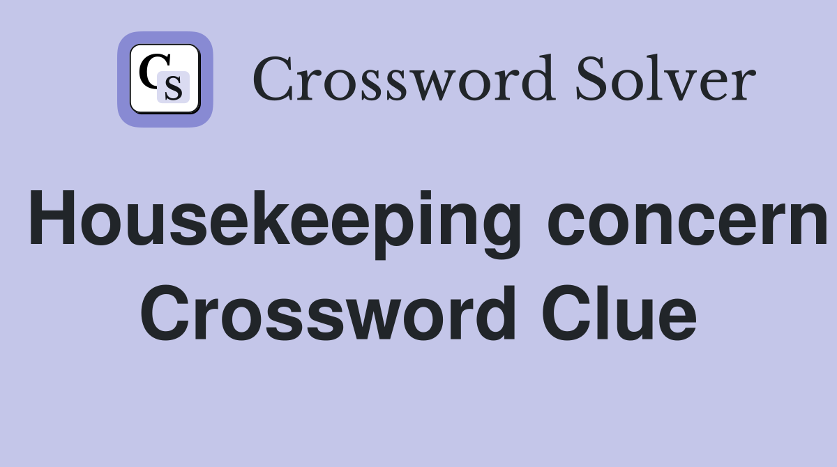 Housekeeping concern Crossword Clue