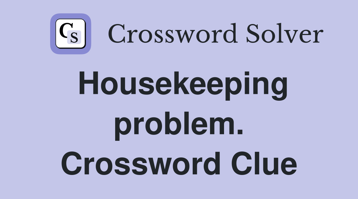 Housekeeping problem. Crossword Clue
