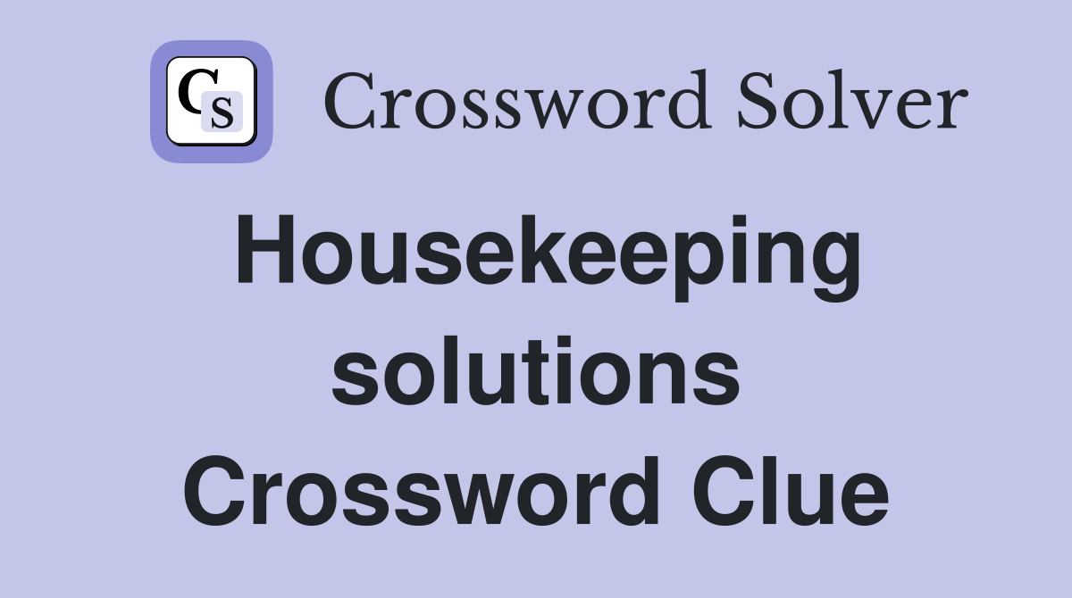 Housekeeping solutions Crossword Clue