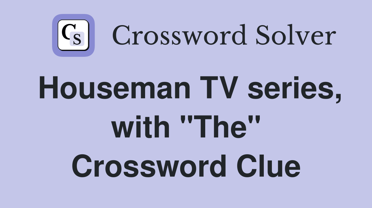 Houseman TV series, with "The" Crossword Clue