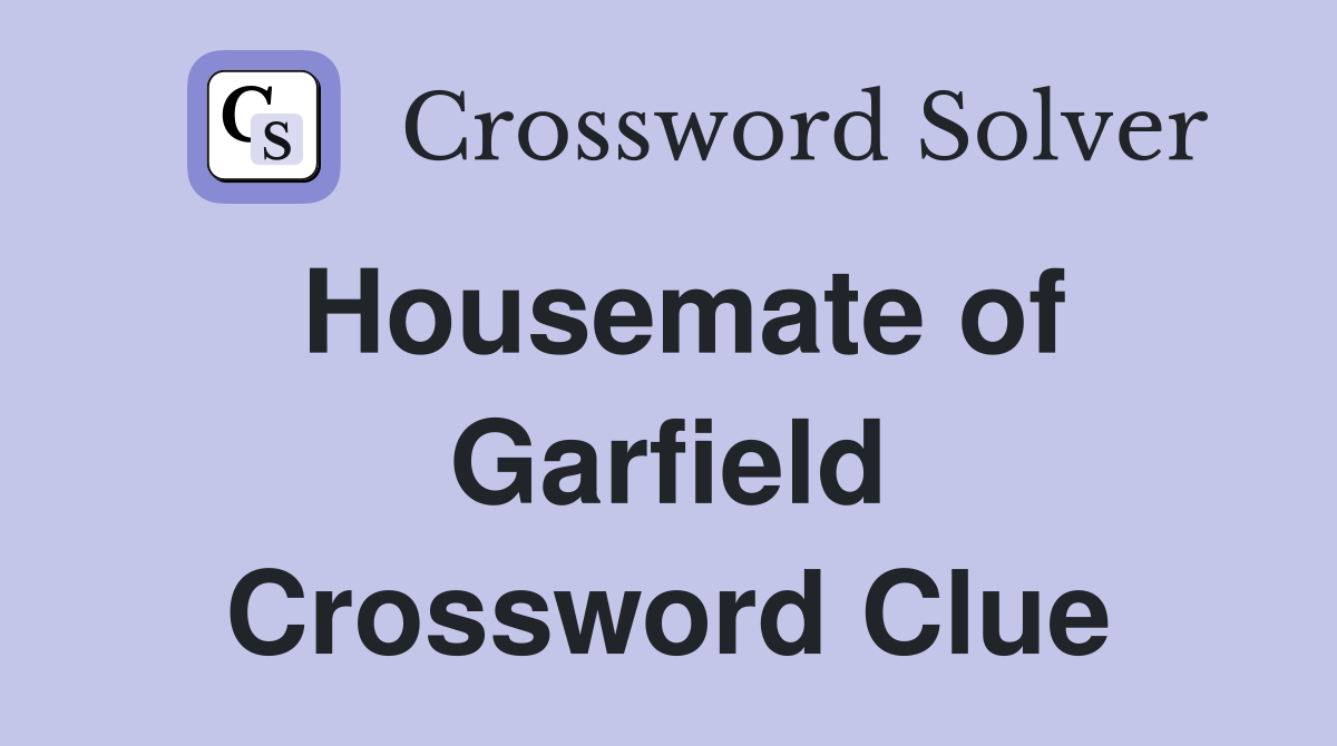 Housemate of Garfield Crossword Clue