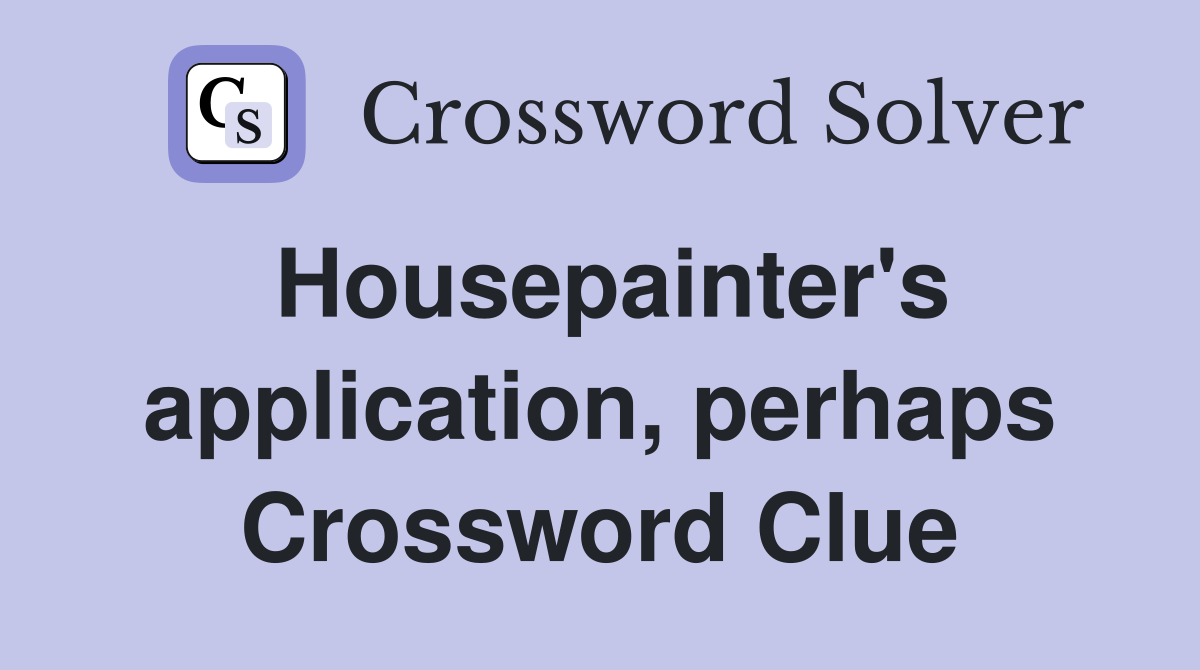 Housepainter's application, perhaps Crossword Clue