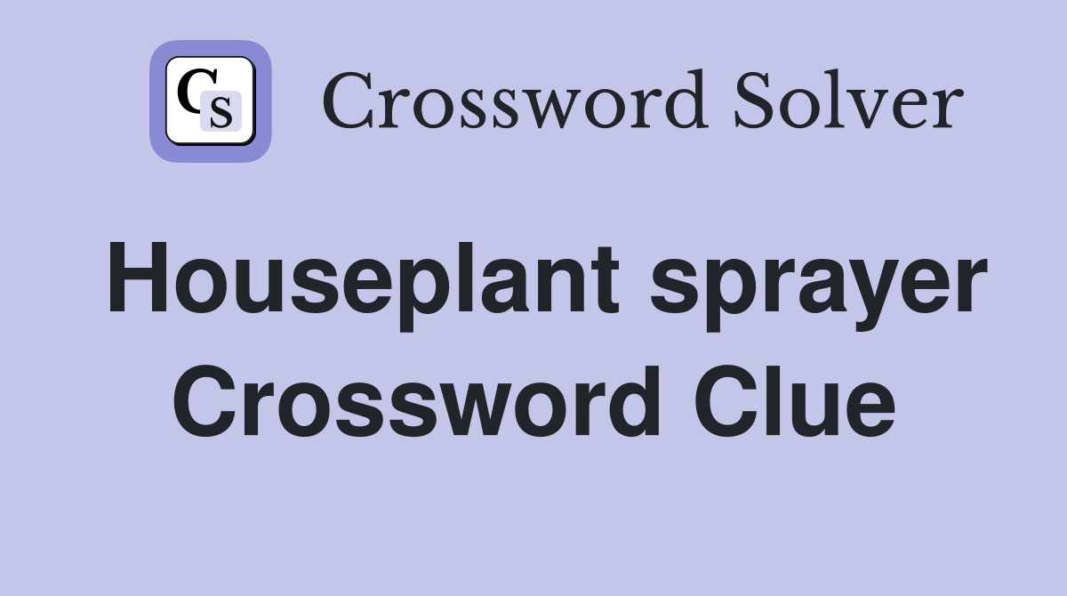 Houseplant sprayer Crossword Clue