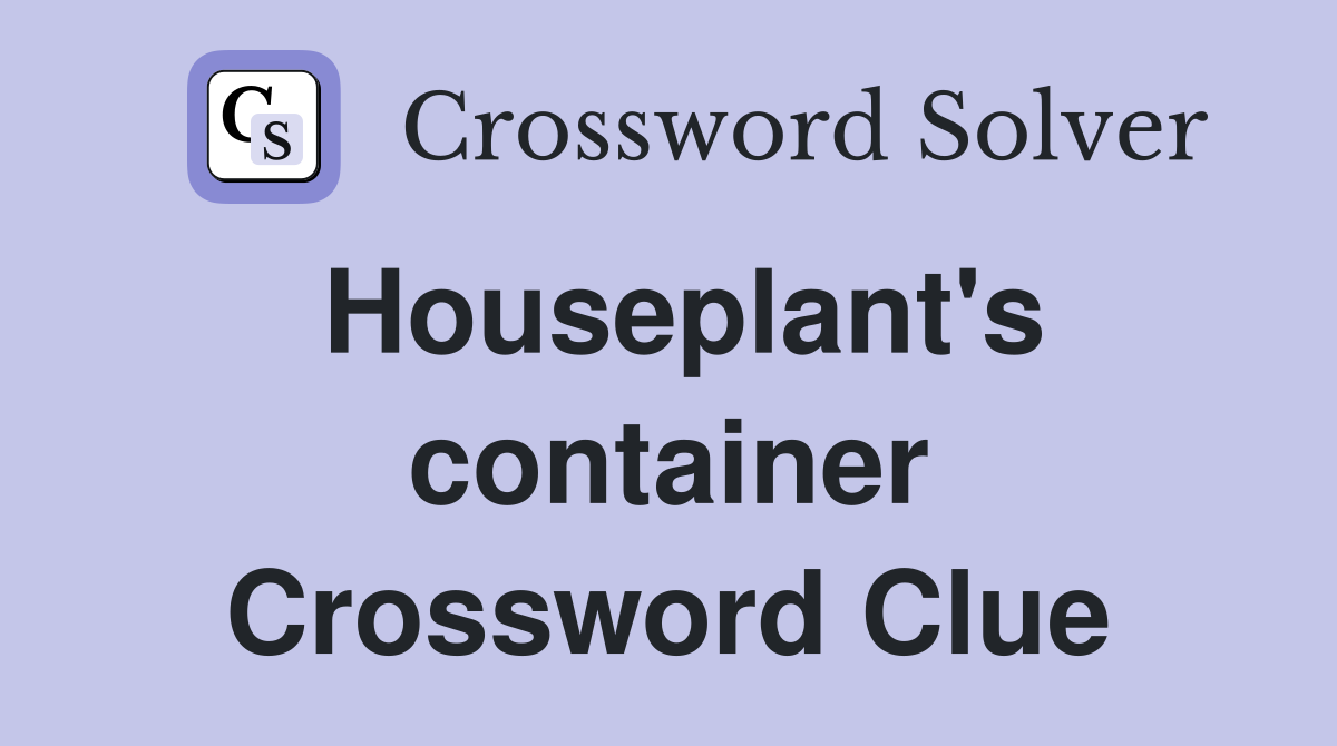 Houseplant's container Crossword Clue