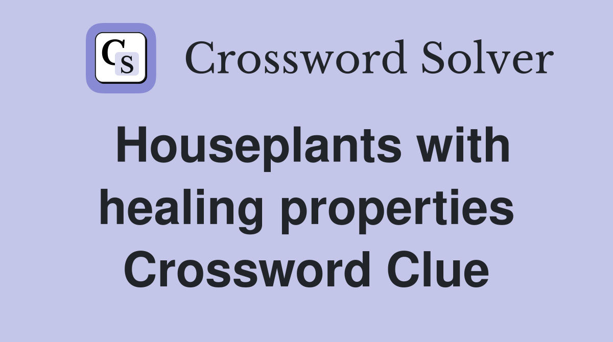 Houseplants with healing properties Crossword Clue