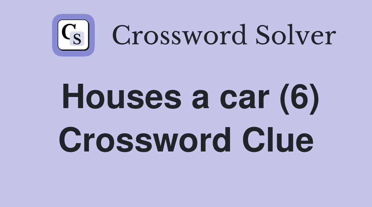 Houses a car (6) Crossword Clue
