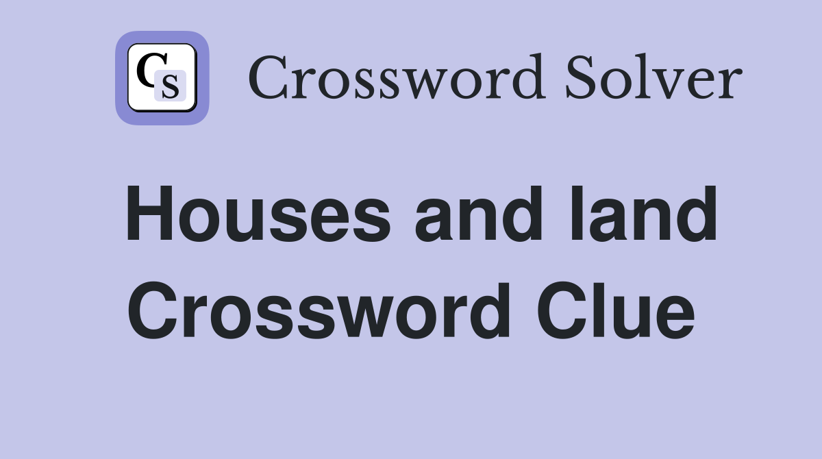 Houses and land Crossword Clue