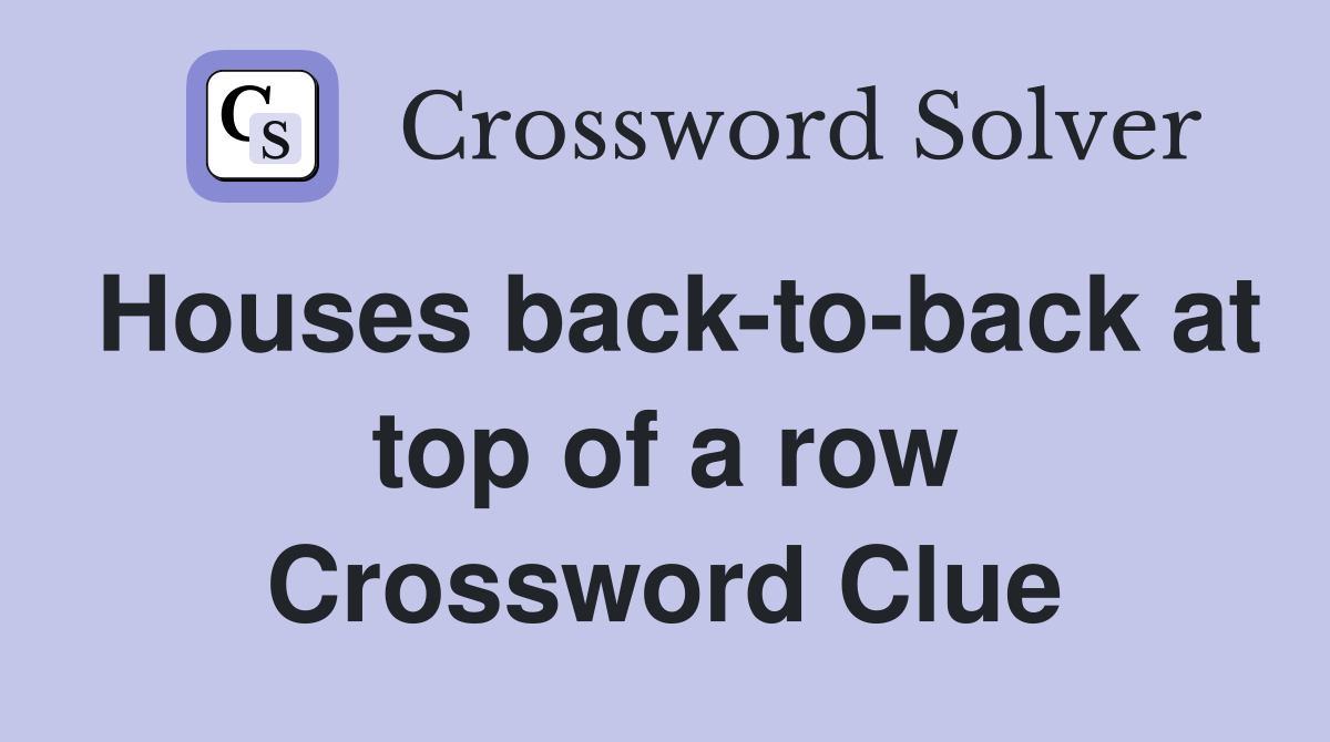 Houses back-to-back at top of a row Crossword Clue