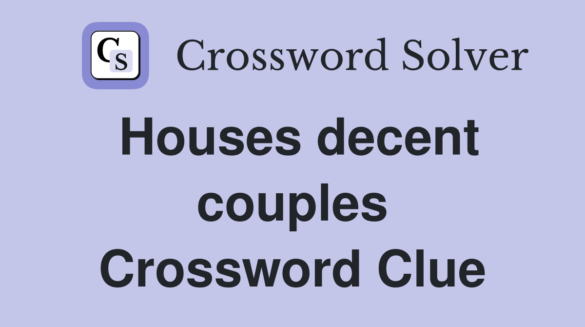 Houses decent couples Crossword Clue