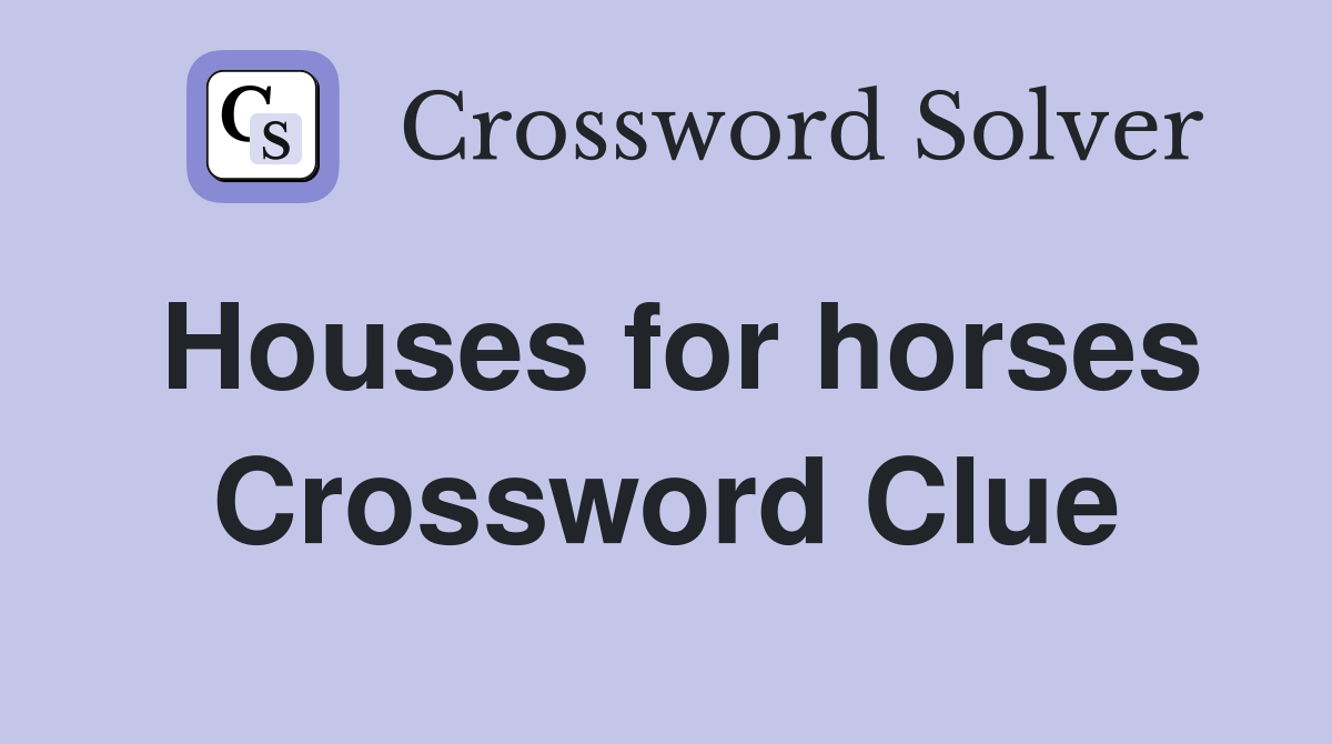 Houses for horses Crossword Clue